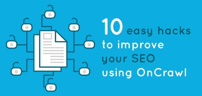 10 easy SEO hacks to improve your performance with OnCrawl