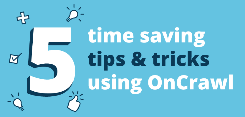 5 time saving tips using OnCrawl